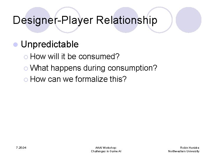 Designer-Player Relationship l Unpredictable ¡ How will it be consumed? ¡ What happens during