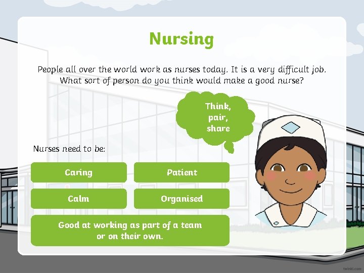 Nursing People all over the world work as nurses today. It is a very