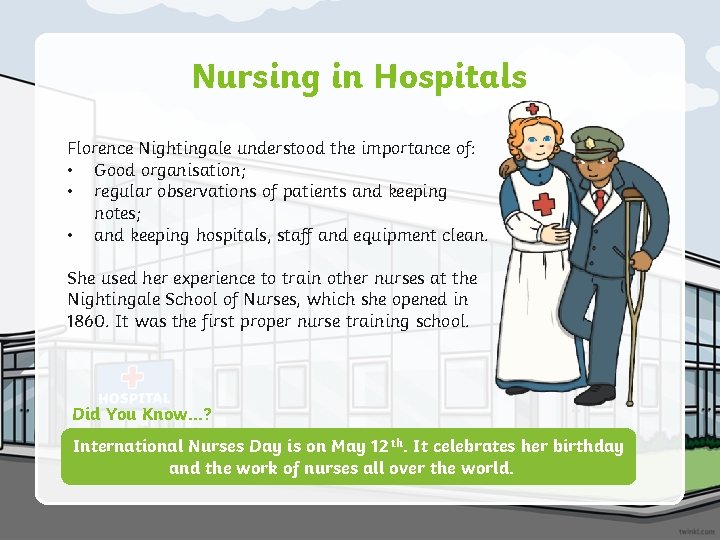 Nursing in Hospitals Florence Nightingale understood the importance of: • Good organisation; • regular