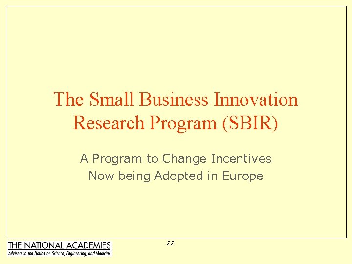 The Small Business Innovation Research Program (SBIR) A Program to Change Incentives Now being