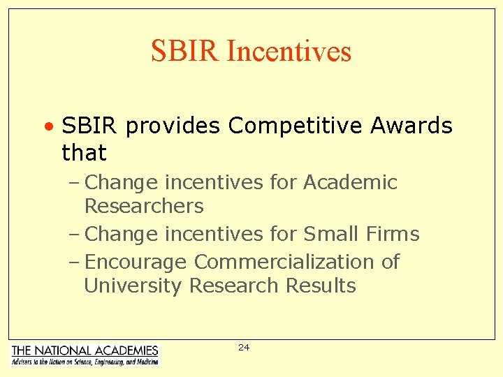 SBIR Incentives • SBIR provides Competitive Awards that – Change incentives for Academic Researchers