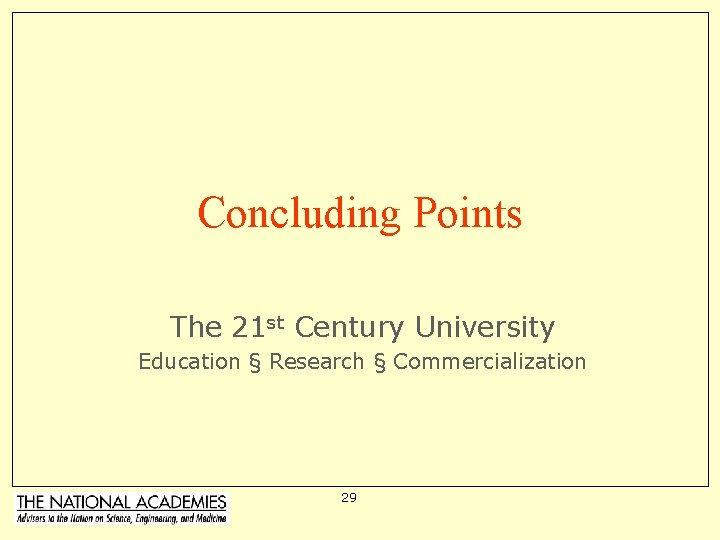 Concluding Points The 21 st Century University Education § Research § Commercialization 29 