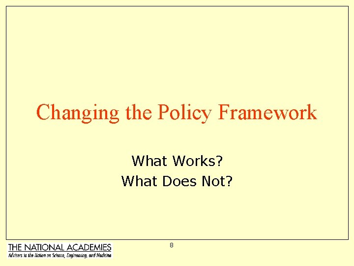 Changing the Policy Framework What Works? What Does Not? 8 