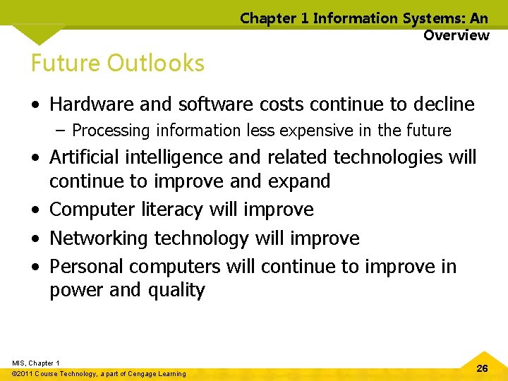 Chapter 1 Information Systems: An Overview Future Outlooks • Hardware and software costs continue