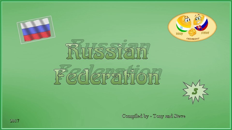 Russian Federation 3 2017 Compiled by - Tony and Steve 