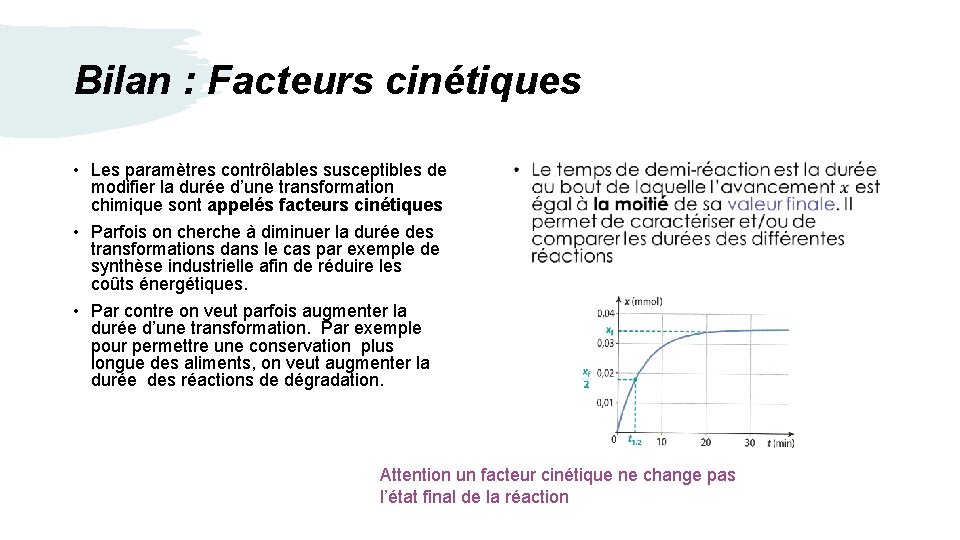 Bilan : Facteurs cinétiques • Les paramètres contrôlables susceptibles de modifier la durée d’une