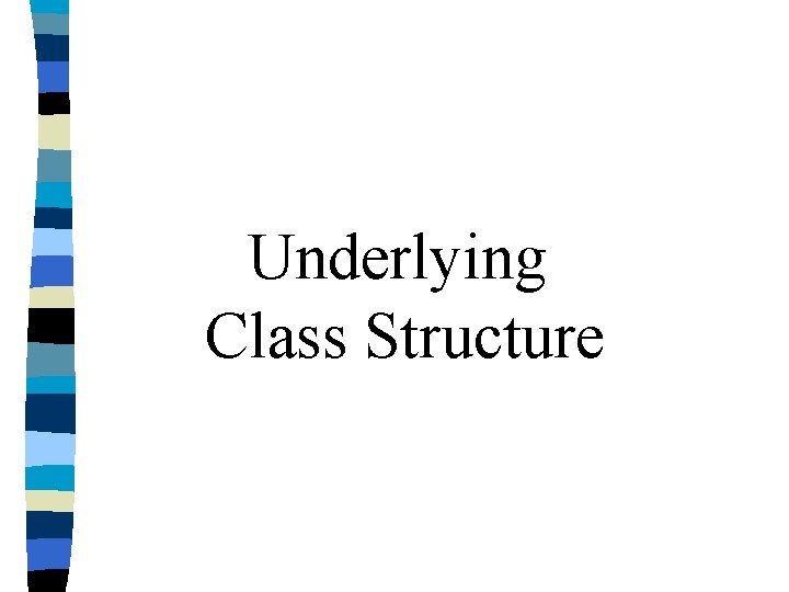 Underlying Class Structure 