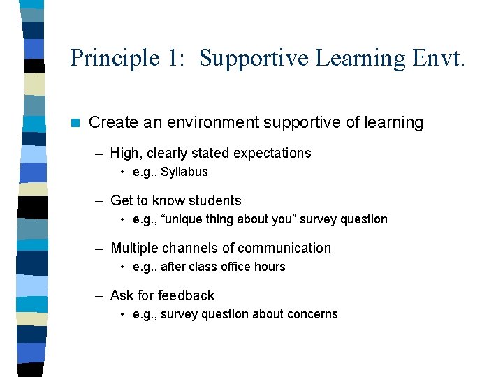 Principle 1: Supportive Learning Envt. n Create an environment supportive of learning – High,