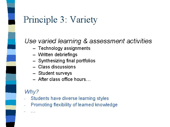 Principle 3: Variety Use varied learning & assessment activities – – – Technology assignments