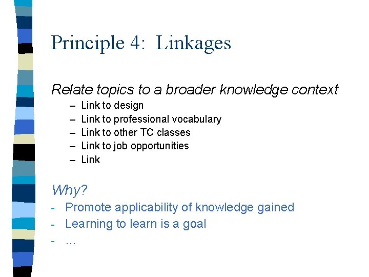 Principle 4: Linkages Relate topics to a broader knowledge context – – – Link