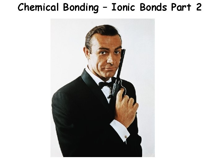 Chemical Bonding – Ionic Bonds Part 2 