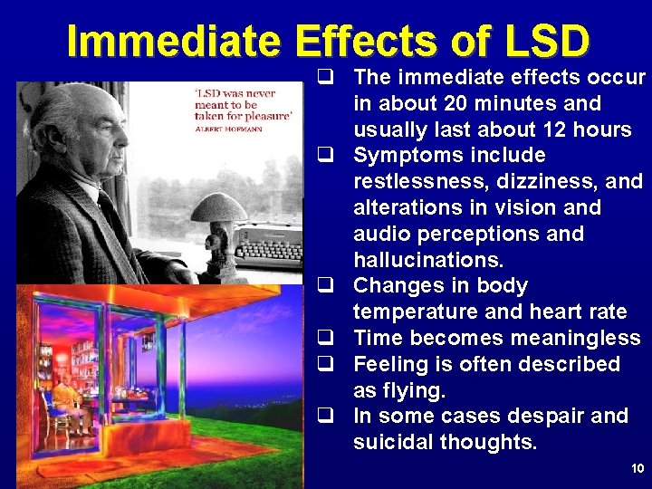 Immediate Effects of LSD q The immediate effects occur in about 20 minutes and