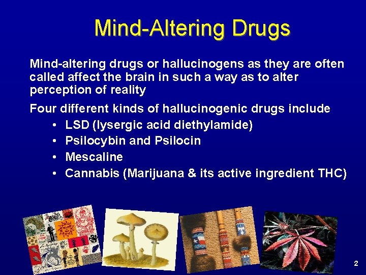 Mind-Altering Drugs Mind-altering drugs or hallucinogens as they are often called affect the brain