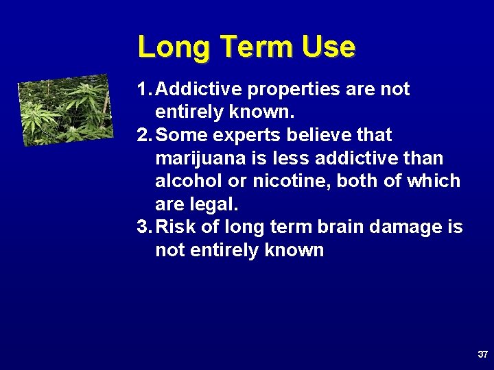 Long Term Use 1. Addictive properties are not entirely known. 2. Some experts believe