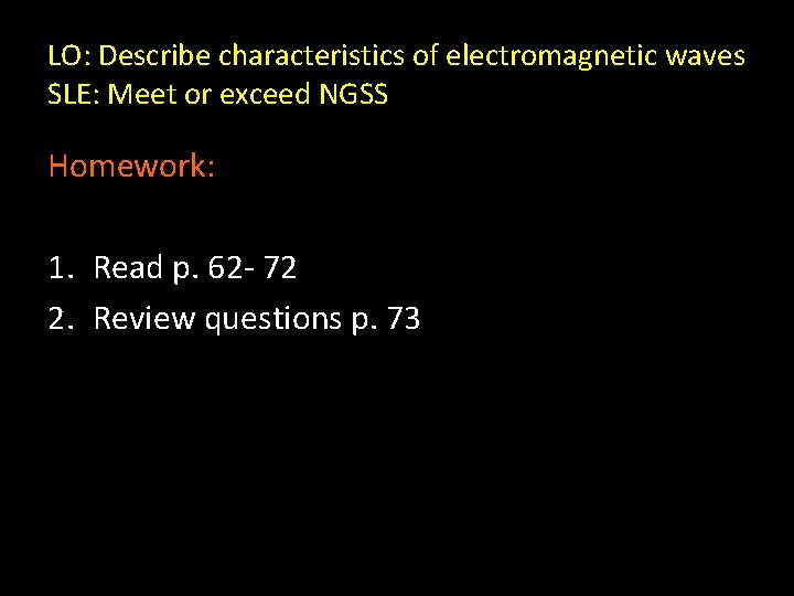 LO: Describe characteristics of electromagnetic waves SLE: Meet or exceed NGSS Homework: 1. Read