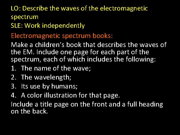LO: Describe the waves of the electromagnetic spectrum SLE: Work independently Electromagnetic spectrum books: