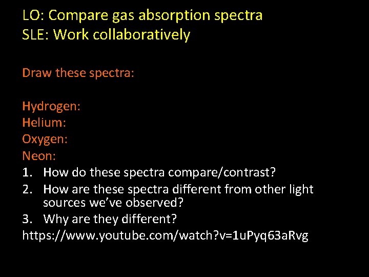 LO: Compare gas absorption spectra SLE: Work collaboratively Draw these spectra: Hydrogen: Helium: Oxygen: