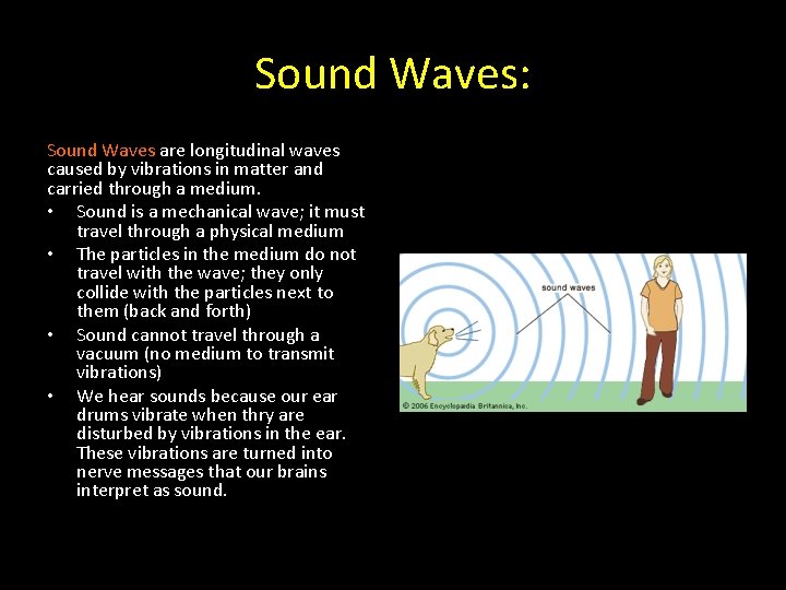 Sound Waves: Sound Waves are longitudinal waves caused by vibrations in matter and carried