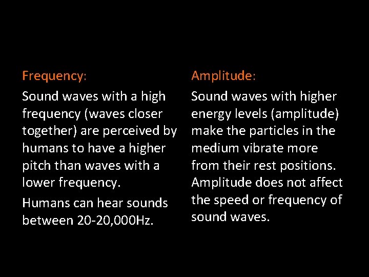 Frequency: Sound waves with a high frequency (waves closer together) are perceived by humans