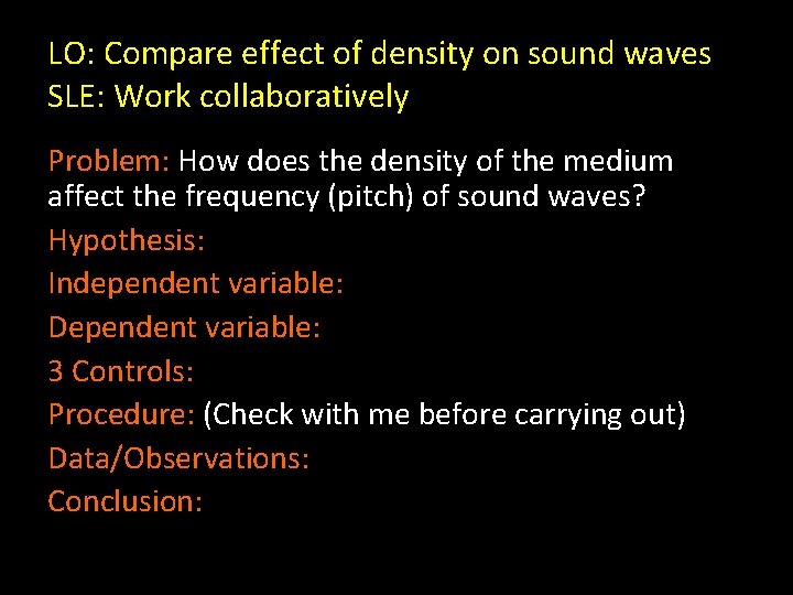 LO: Compare effect of density on sound waves SLE: Work collaboratively Problem: How does