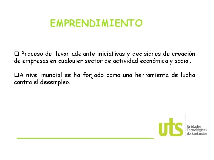 EMPRENDIMIENTO q Proceso de llevar adelante iniciativas y decisiones de creación de empresas en