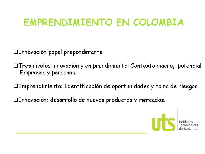 EMPRENDIMIENTO EN COLOMBIA q. Innovación papel preponderante q. Tres niveles innovación y emprendimiento: Contexto