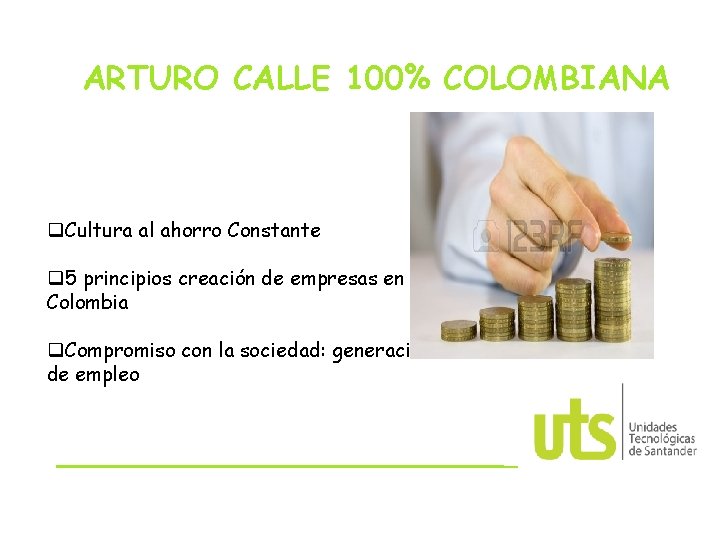 ARTURO CALLE 100% COLOMBIANA q. Cultura al ahorro Constante q 5 principios creación de