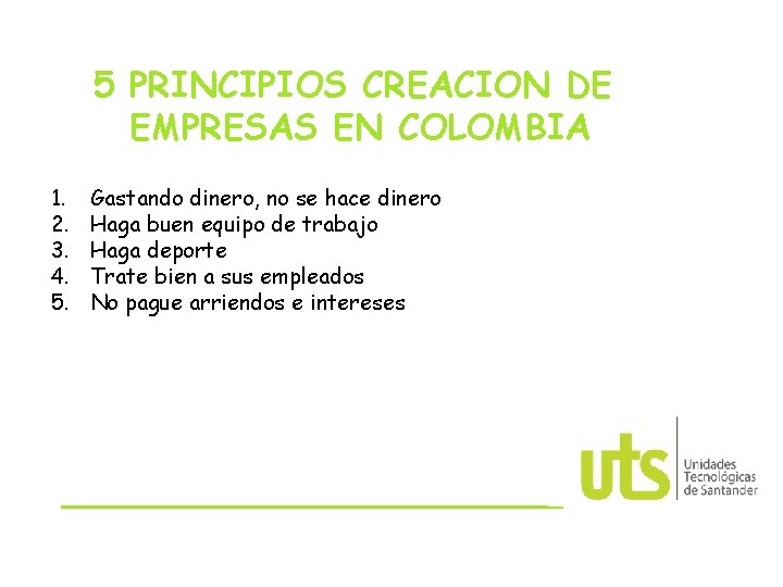 5 PRINCIPIOS CREACION DE EMPRESAS EN COLOMBIA 1. 2. 3. 4. 5. Gastando dinero,