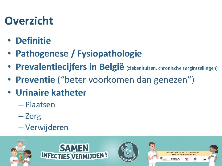Overzicht • • • Definitie Pathogenese / Fysiopathologie Prevalentiecijfers in België (ziekenhuizen, chronische zorginstellingen)