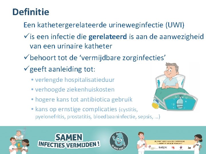Definitie Een kathetergerelateerde urineweginfectie (UWI) üis een infectie die gerelateerd is aan de aanwezigheid