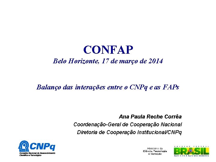 CONFAP Belo Horizonte, 17 de março de 2014 Balanço das interações entre o CNPq