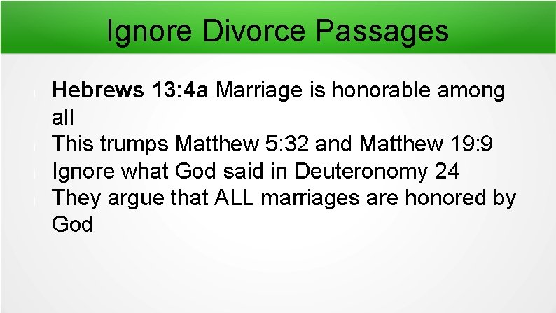 Ignore Divorce Passages l l Hebrews 13: 4 a Marriage is honorable among all