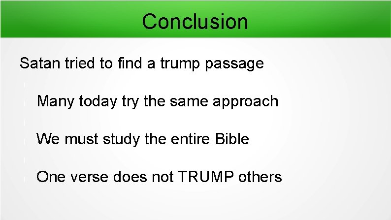 Conclusion Satan tried to find a trump passage l l Many today try the