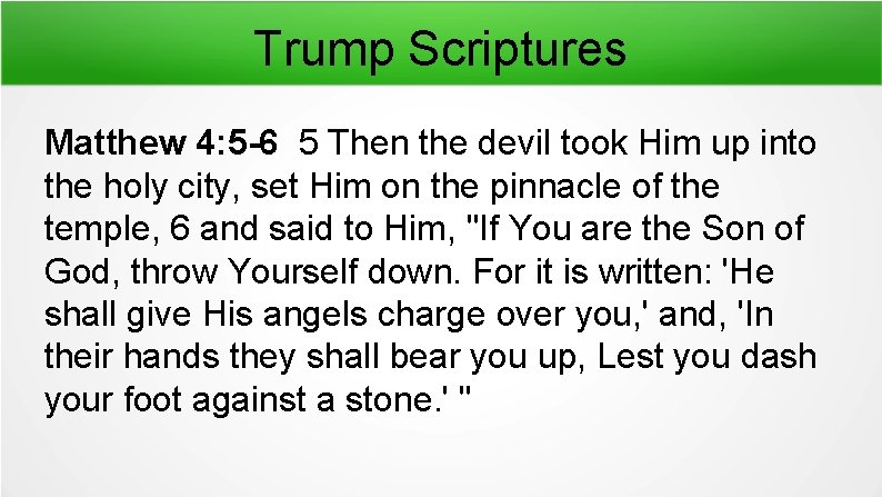 Trump Scriptures Matthew 4: 5 -6 5 Then the devil took Him up into