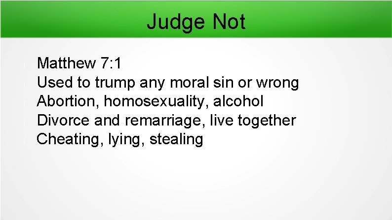 Judge Not l l l Matthew 7: 1 Used to trump any moral sin