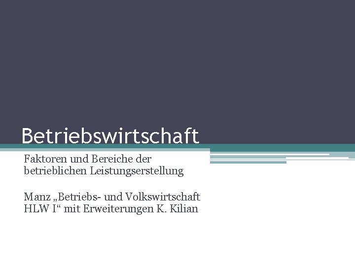 Betriebswirtschaft Faktoren und Bereiche der betrieblichen Leistungserstellung Manz „Betriebs- und Volkswirtschaft HLW I“ mit
