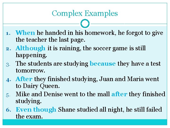 Complex Examples 1. When he handed in his homework, he forgot to give 2.