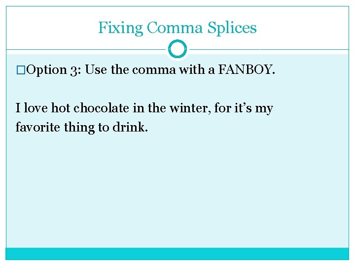 Fixing Comma Splices �Option 3: Use the comma with a FANBOY. I love hot