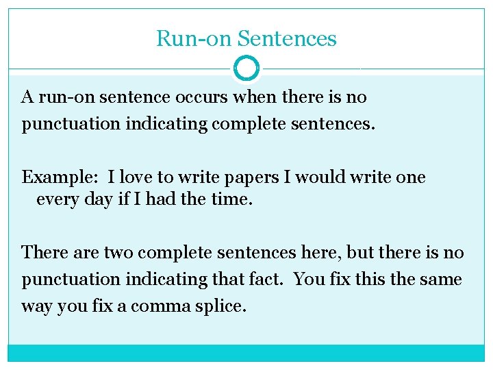 Run-on Sentences A run-on sentence occurs when there is no punctuation indicating complete sentences.