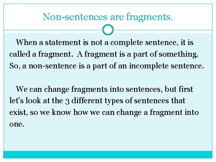 Non-sentences are fragments. When a statement is not a complete sentence, it is called