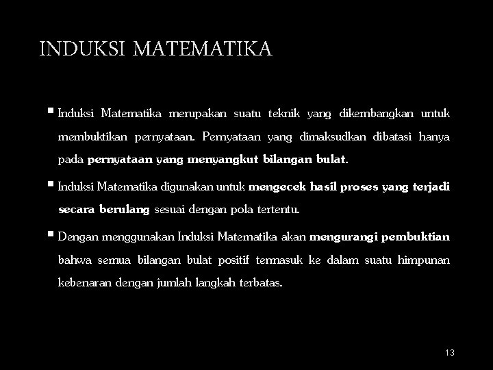 INDUKSI MATEMATIKA Induksi Matematika merupakan suatu teknik yang dikembangkan untuk membuktikan pernyataan. Pernyataan yang