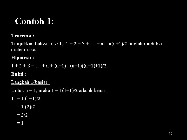 Contoh 1: Teorema : Tunjukkan bahwa n ≥ 1, 1 + 2 + 3