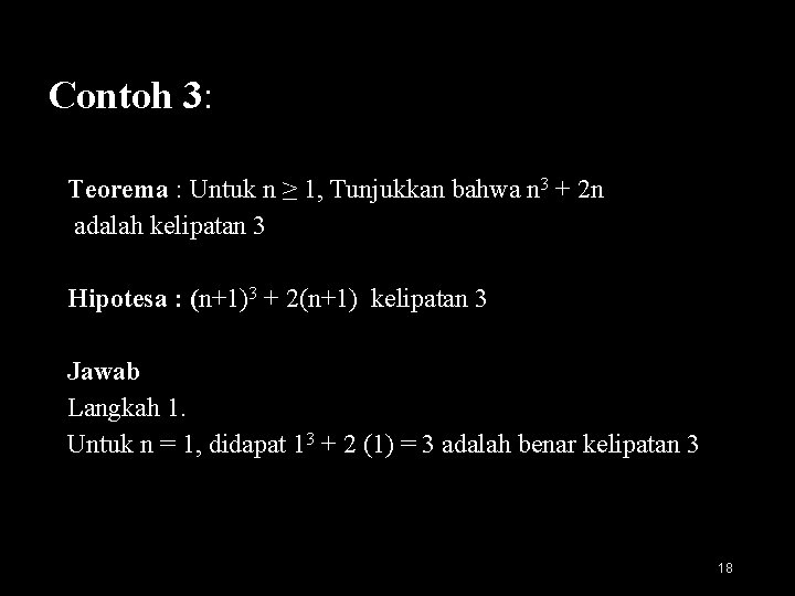 Contoh 3: Teorema : Untuk n ≥ 1, Tunjukkan bahwa n 3 + 2