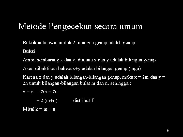 Metode Pengecekan secara umum Buktikan bahwa jumlah 2 bilangan genap adalah genap. Bukti Ambil