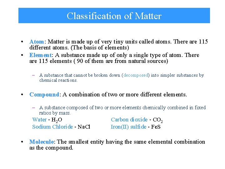 Classification of Matter • Atom: Atom Matter is made up of very tiny units