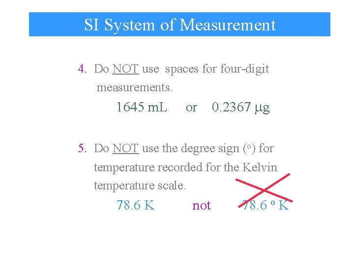 SI System of Measurement 4. Do NOT use spaces for four-digit measurements. 1645 m.