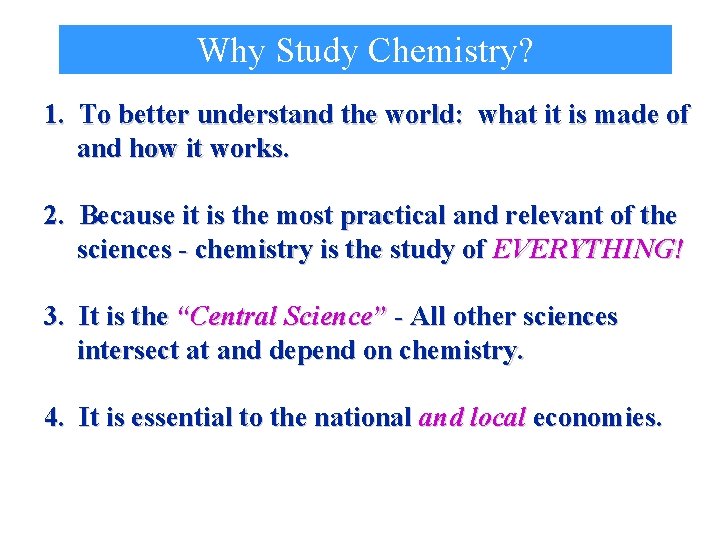 Why Study Chemistry? 1. To better understand the world: what it is made of