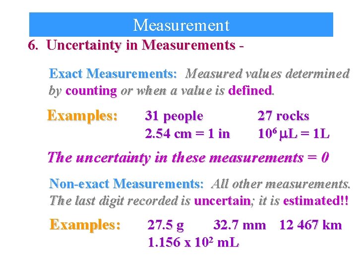 Measurement 6. Uncertainty in Measurements Exact Measurements: Measured values determined by counting or when