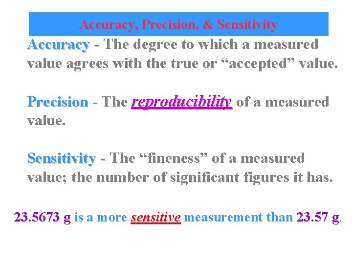 Accuracy, Precision, & Sensitivity Accuracy - The degree to which a measured value agrees