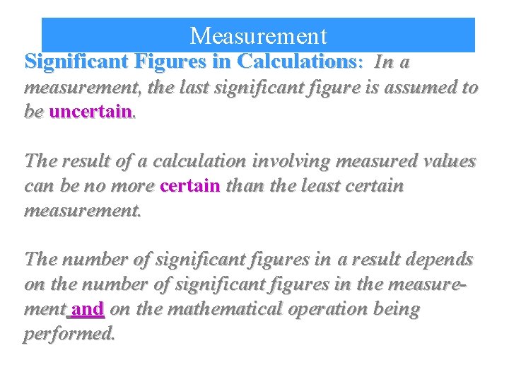 Measurement Significant Figures in Calculations: In a measurement, the last significant figure is assumed